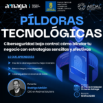 Píldoras Tecnológicas: "Ciberseguridad bajo control"